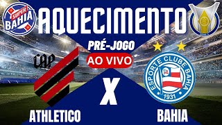 🔥 AQUECIMENTO | PRÉ-JOGO | ATHLETICO vs BAHIA no BRASILEIRÃO - 2024