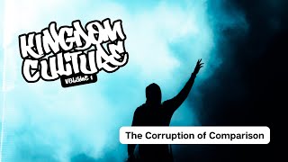 August 6, 2023 - Kingdom Culture -The Corruption of Comparison