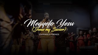 MEGYEFO YESU  (Jesus my savior)- E'mPraise inc.