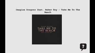 Imagine Dragons feat. Baker Boy - Take Me To The Beach (2024) audio