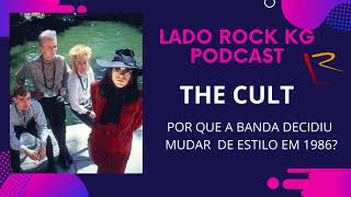 LADO ROCK KG PODCAST - THE CULT E SUA METAMORFOSE MUSICAL NO MEIO DOS ANO 80.