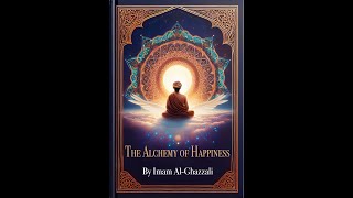 The Alchemy Of Happiness, By Imam Al-Ghazzali _ The Knowledge Of The Next World