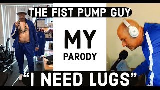 “I Need Lugs” by The Fist Pump Guy... My parody of an old school rap song