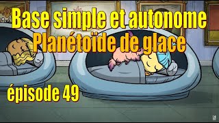 Let's Play Live : base simple et autonome - planétoïde de glace - ép. 49