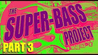 Heavily modifying a bass body. The Super-Bass. Part 3