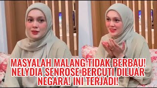 Masyalah Malang tidak berbau! Nelydia Senrose Bercuti Diluar Negara! Ini Terjadi!