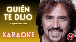 ALEJANDRO LERNER - Quién te dijo (Karaoke)