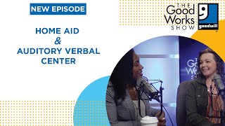 The Good Works Show Episode 24 | Home Aid & Auditory Verbal Center