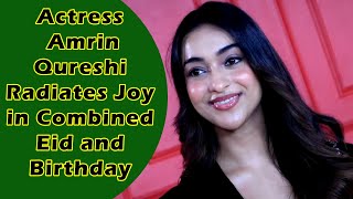 Actress Amrin Qureshi Radiates Joy in Combined Eid and Birthday Celebration