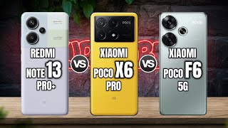 XIAOMI REDMI NOTE 13 PRO PLUS vs XIAOMI POCO X6 PRO vs XIAOMI POCO F6