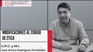 Modificaciones al Código de Ética || C.P.C. y M.I. José Arturo Rodríguez Fernández