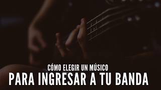 Cómo elegir un músico para ingresar a tu banda