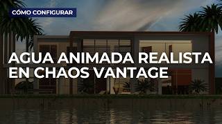 Cómo Configurar Agua Animada Realista en Chaos Vantage