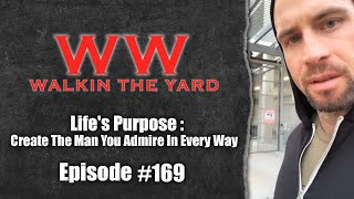 Life's Purpose : Create The Man You Admire In Every Way | Wes Watson