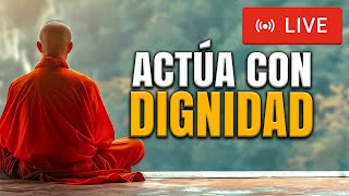 🔴 LIVE 🔴 ACTÚA CON DIGNIDAD | 3 ENSEÑANZAS PARA QUE TE VALOREN DE INMEDIATO | SABIDURÍA BUDISTA