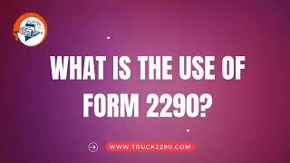 What is the Use of Form 2290?