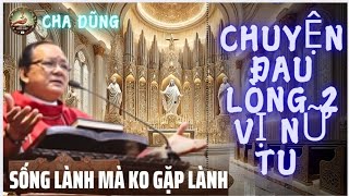 Đau lòng chuyện Hai Vị Nữ Tu sống lành mà không gặp lành là sao ? Cha Ngọc Dũng thổn thức trong lòng