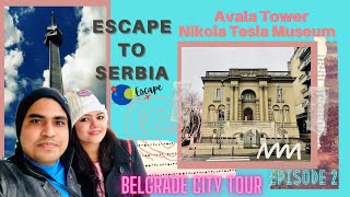 Escape to Serbia Ep 2 | Belgrade City | Avala tower l Nikola Tesla Museum l Travel post covid 19