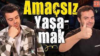 "BİR AMAÇ BULMAK İÇİN ZORLANMAK" | AMAÇSIZLIK HİSSİ | Bu Mu Yani?