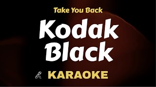 Kodak Black - Take You Back ( Karaoke ) ( Instrumental ) Lyrics Video