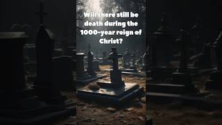 Will Death Still Exist During the 1000-Year Reign of Christ? #prophecy #God #bible #endtimes #jesus