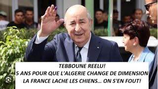 Tebboune Brillamment Réélu: Au Boulot Pour Faire Briller L'Algérie! La France Et Ses Protectorats!