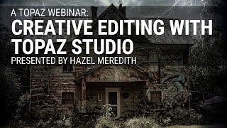 Creative Editing with Topaz Studio with Hazel Meredith