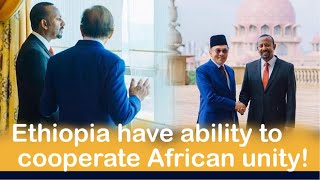 Ethiopia have ability to cooperate African unity! PM of Malaysia