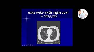 GIẢI PHẪU VÀ TỔN THƯƠNG PHỔI TRÊN CLVT | Bs. Hoàng Tùng Lâm