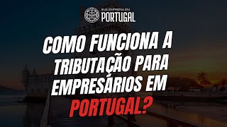 Como funciona a tributação para empresários em Portugal?