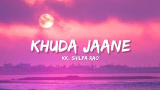 Khuda Jaane - KK & Shilpa Rao (Lyrics) | Lyrical Bam Hindi