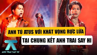 ANH TRAI SAY HI TẬP 12: Anh Tú Atus Thể Hiện Khát Vong, Phải Từ Chối 3 Phim Điện Ảnh Vì Đam Mê