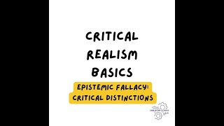 Critical realist basics. The epistemic fallacy: Critical distinctions