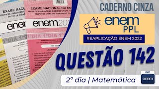 ENEM PPL 2022 - Reaplicação | Matemática Prova Cinza - Questão 142 (Escala)