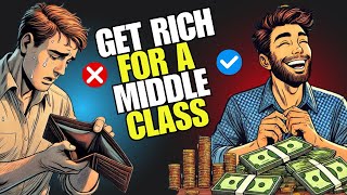 The Only Way To Get Rich For A Middle Class