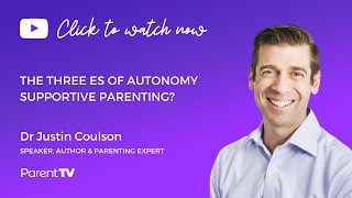 The three Es of autonomy supportive parenting - Dr Justin Coulson