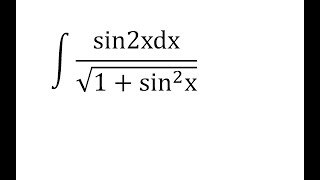 Интеграл sin2xdx/((1+sin^2x)^(1/2)). Интегралы от  иррациональных функций.