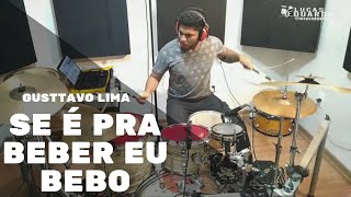 SE É PRA BEBER EU BEBO - GUSTTAVO LIMA - DRUM COVER