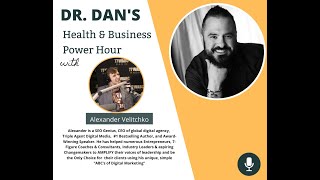 Dr. Dan's Health & Business Power Hour Season 2 Ep. 3 with Alexander Velitchko