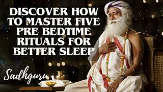 Yoga Practices Sadhguru-  Discover How to Master Five Pre Bedtime Rituals for Better Sleep