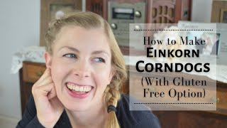 Einkorn Corndogs (Gluten Free and Freezer Meal Options)