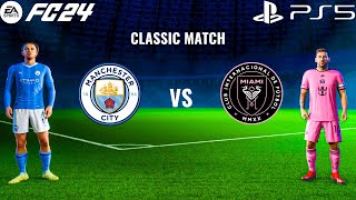 FC 24 - MAN CITY VS INTER MIAMI | CLASSIC MATCH | PS5 GAMEPLAY |