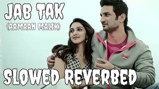 JAB TAK (Slowed + Reverbed) | M.S. DHONI -THE UNTOLD STORY | Armaan Malik |Sushant Singh Rajput