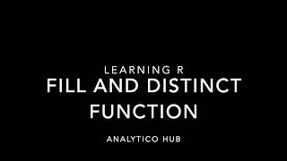 Learning R: 6 Fill in blank cells using Fill Function and remove duplicate rows w/ Distinct function