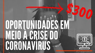 OPORTUNIDADES DURANTE A CRISE - $300 POR DIA