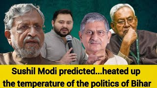 Sushil Modi predicted...heated up the temperature of the politics of Bihar