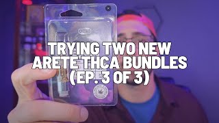 Two New Arete Hemp THCA Bundles (EP. 3 of 3) | THCa Live Resin Carts