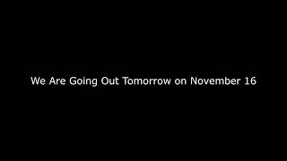 We Are Going Out Tomorrow on November 16