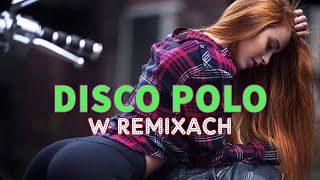 Disco Polo Hity - Disco Polo W Remixach 2023 - Disco W Remixach