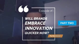 The New Normal Ep #1 | Part 2 "Will brands embrace innovation quicker now?"